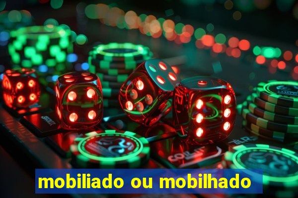 mobiliado ou mobilhado